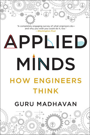 Applied Minds: How Engineers Think by Guru Madhavan