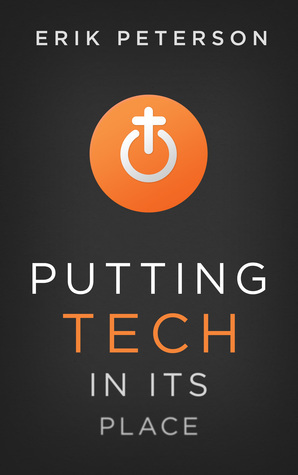 Putting Tech in Its Place by Erik Peterson