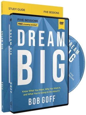 Dream Big Study Guide with DVD: Know What You Want, Why You Want It, and What You're Going to Do about It by Bob Goff