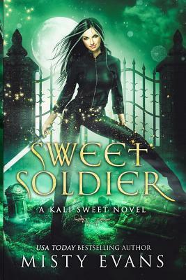 Sweet Soldier: Kali Sweet Urban Fantasy Series by Misty Evans