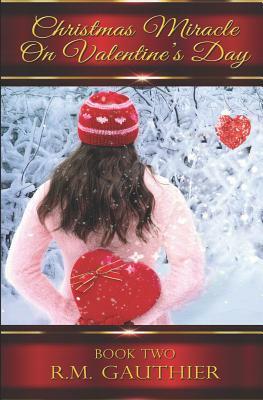 Christmas Miracle on Valentine's Day by R. M. Gauthier