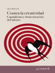 Contra la creatividad: Capitalismo y domesticación del talento by Oli Mould