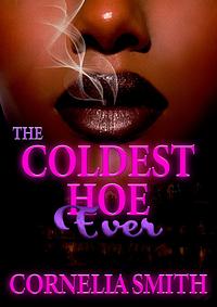 The Coldest Hoe Ever by Cornelia Smith, Cornelia Smith