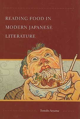 Reading Food in Modern Japanese Literature by Tomoko Aoyama