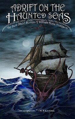 Adrift on the Haunted Seas: The Best Short Stories by William Hope Hodgson