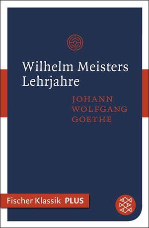 Wilhelm Meisters Lehrjahre by Johann Wolfgang von Goethe