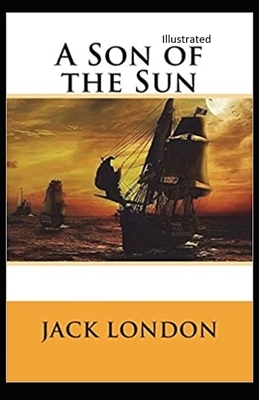 A Son of the Sun Illustrated by Jack London