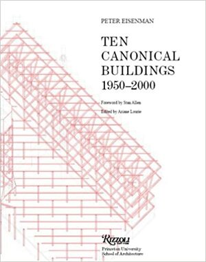 Ten Canonical Buildings: 1950-2000 by Peter Eisenman