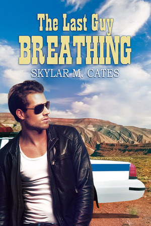 The Last Guy Breathing by Skylar M. Cates