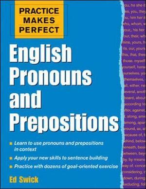 Practice Makes Perfect: English Pronouns and Prepositions by Ed Swick