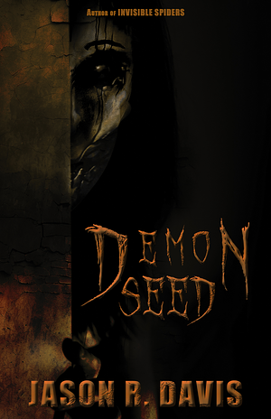 Demon Seed: a horror novel by Jason R. Davis