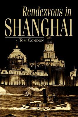 Rendezvous in Shanghai by Tom Condon