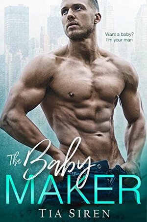 The Baby Maker by Tia Siren