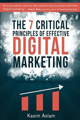 The 7 Critical Principles of Effective Digital Marketing by Kasim Aslam