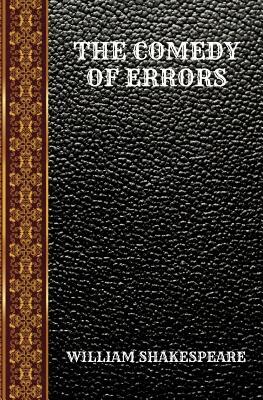 The Comedy of Errors: By William Shakespeare by William Shakespeare