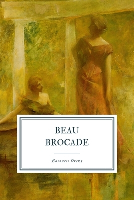 Beau Brocade: A Romance by Baroness Orczy