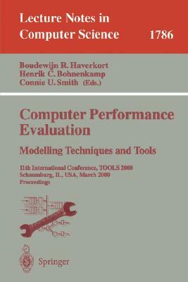 Computer Performance Evaluation. Modelling Techniques and Tools: 11th International Conference, Tools 2000 Schaumburg, Il, Usa, March 25-31, 2000 Proc by 