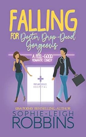 Falling for Doctor Drop-Dead Gorgeous: A Feel-Good Romantic Comedy by Sophie-Leigh Robbins