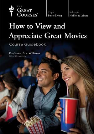 How to View and Appreciate Great Movies by Eric Williams