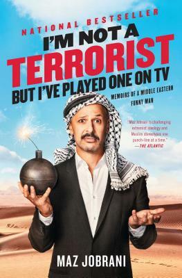 I'm Not a Terrorist, But I've Played One on TV: Memoirs of a Middle Eastern Funny Man by Maz Jobrani