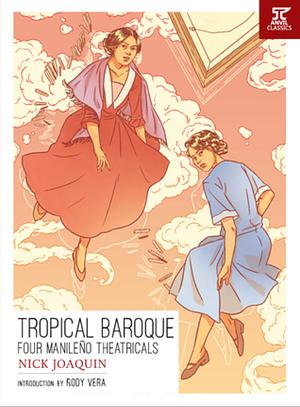 Tropical Baroque: Four Manileño Theatricals by Nick Joaquín