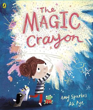 The Magic Crayon by Amy Sparkes, Ali Pye