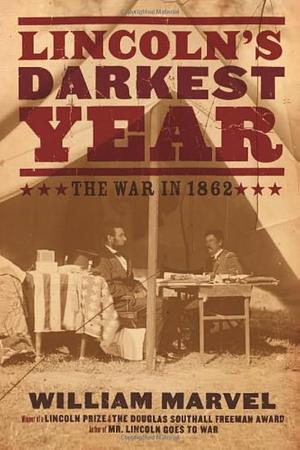 Lincoln's Darkest Year: The War in 1862 by William Marvel