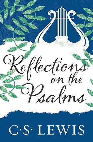 Reflections on the Psalms by C.S. Lewis