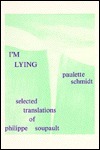 I'm Lying: Selected Translations by Paulette Schmidt, Philippe Soupault