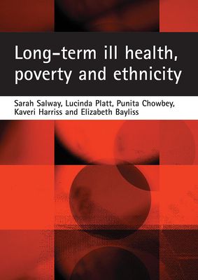 Long-Term Ill Health, Poverty and Ethnicity by Lucinda Platt, Punita Chowbey, Sarah Salway