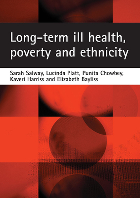 Long-Term Ill Health, Poverty and Ethnicity by Punita Chowbey, Sarah Salway, Lucinda Platt