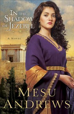 In the Shadow of Jezebel by Mesu Andrews
