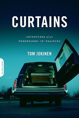 Curtains: Adventures of an Undertaker-In-Training by Tom Jokinen