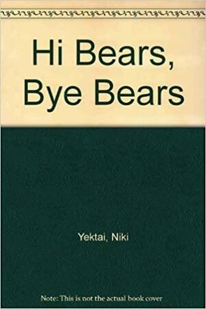 Hi Bears, Bye Bears by Niki Yektai