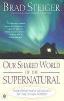 Our Shared World of the Supernatural by Brad Steiger