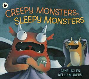 Creepy Monsters, Sleepy Monsters: A Lullaby. Jane Yolen by Jane Yolen