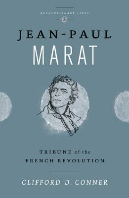 Jean Paul Marat: Tribune of the French Revolution by Clifford D. Conner