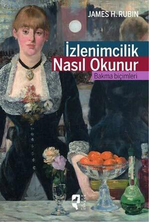 İzlenimcilik Nasıl Okunur | Bakma Biçimleri by James Rubin