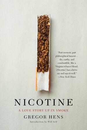 Nicotine: A Love Story Up in Smoke by Gregor Hens