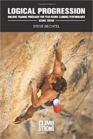 Logical Progression, Second Edition: Building Training Programs for Year-Round Climbing Performance by Julie Ellison, Steve Bechtel, Javi Pec, Nate Liles, Kian Stewart, Josh Larson, Matt Pincus, Matt Enlow