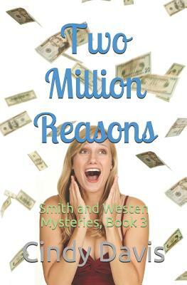 Two Million Reasons: Smith and Westen Mysteries, Book 3 by Cindy Davis