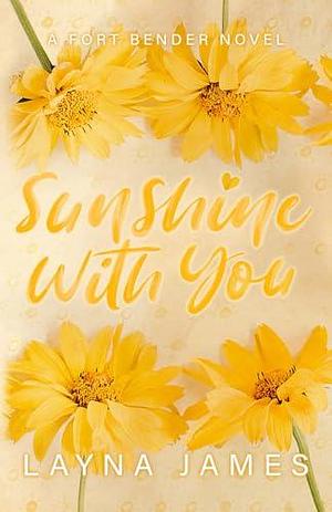 Sunshine with You: A Fort Bender Novel by Layna James, Layna James