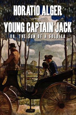 Young Captain Jack Or, the Son of a Soldier by Horatio Alger