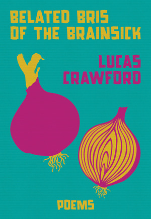 Belated Bris of the Brainsick by Lucas Crawford