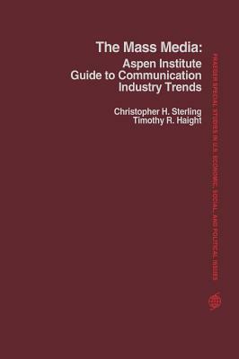 The Mass Media: Aspen Institute Guide to Communication Industry Trends by Timothy R. Haight, Christopher H. Sterling