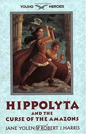 Hippolyta and the Curse of the Amazons by Jane Yolen, Robert J. Harris