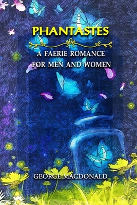 Phantastes: A Faerie Romance for Men and Women: Annotated by George MacDonald