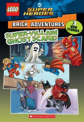 Super-Villain Ghost Scare! (Lego DC Comics Super Heroes: Brick Adventures), Volume 2 by Liz Marsham