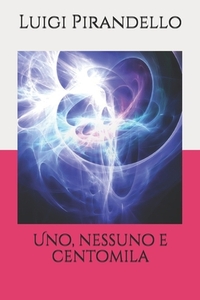 Uno, nessuno e centomila by Luigi Pirandello