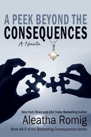 A Peek Beyond the Consequences by Aleatha Romig